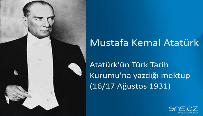 Mustafa Kemal Atatürk - Atatürk'ün Türk Tarih Kurumu'na yazdığı mektup (16/17 Ağustos 1931)