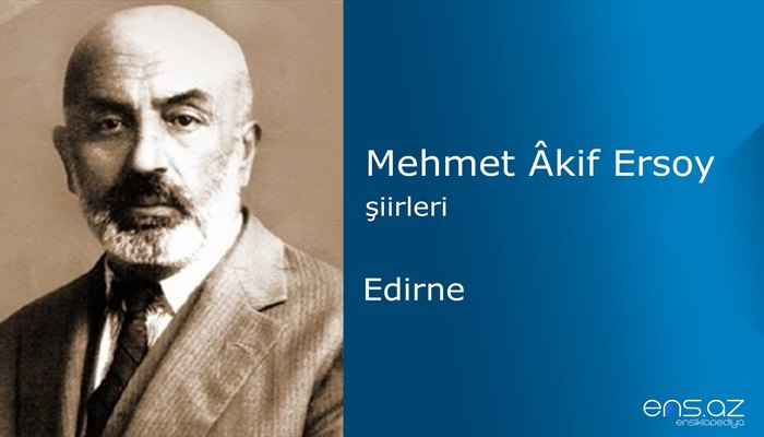 Mehmet Akif Ersoy - Edirne