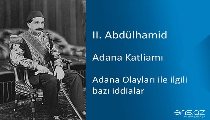 II. Abdülhamid - Adana Katliamı/Adana Olayları ile ilgili bazı iddialar