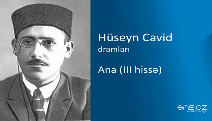 Hüseyn Cavid - Ana (III hissə)