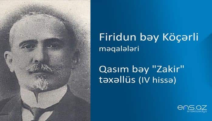 Firidun bəy Köçərli - Qasım bəy "Zakir" təxəllüs (IV hissə)