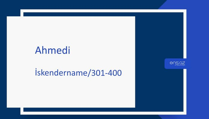 Ahmedi - İskendername/301-400