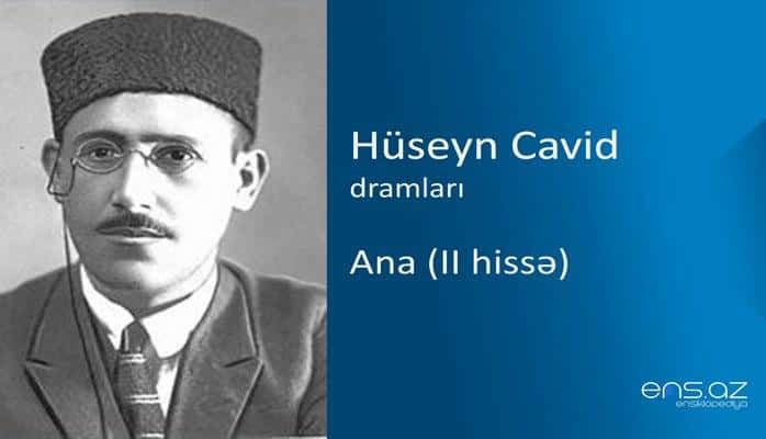 Hüseyn Cavid - Ana (II hissə)