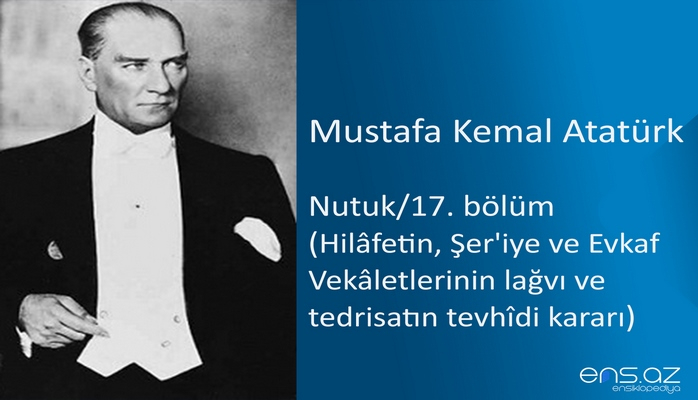 Mustafa Kemal Atatürk - Nutuk/17. bölüm/Hilafetin, Şer'iye ve Evkaf Vekaletlerinin lağvı ve tedrisatın tevhidi kararı