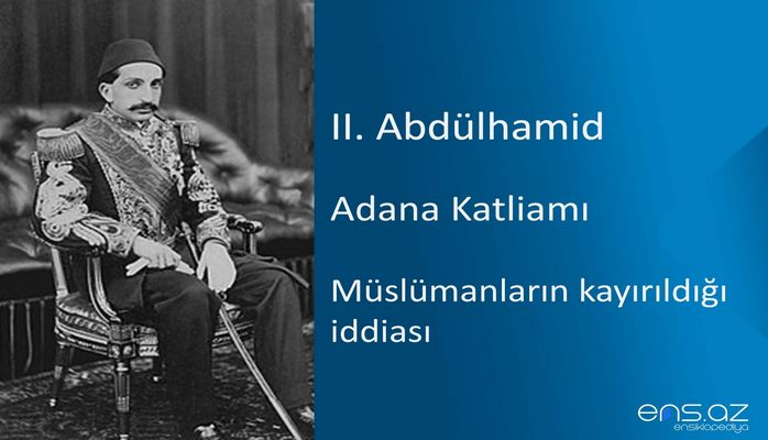 II. Abdülhamid - Adana Katliamı/Müslümanların kayırıldığı iddiası