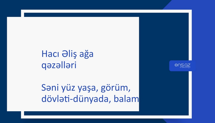 Hacı Əliş ağa - Səni yüz yaşa, görüm, dövləti-dünyada, balam
