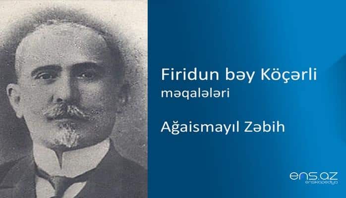 Firidun bəy Köçərli - Ağaismayıl Zəbih