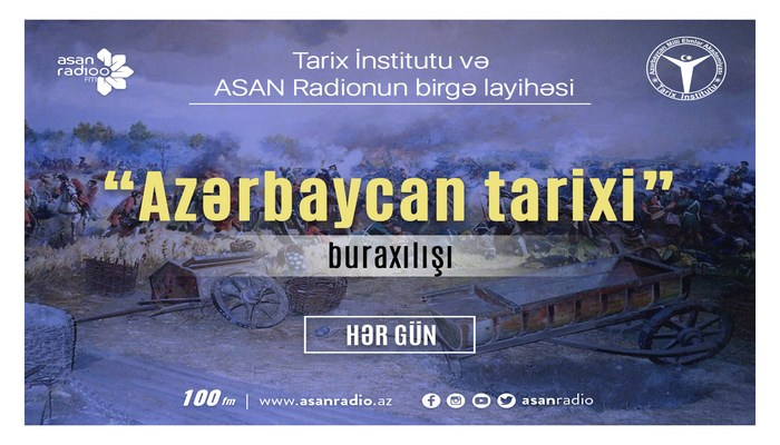 В «ASAN Radio» продолжается проект «История Азербайджана»
