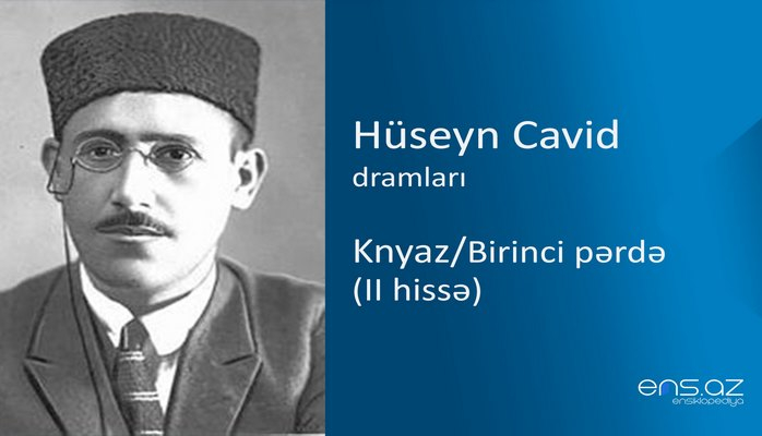 Hüseyn Cavid - Knyaz/Birinci pərdə (II hissə)