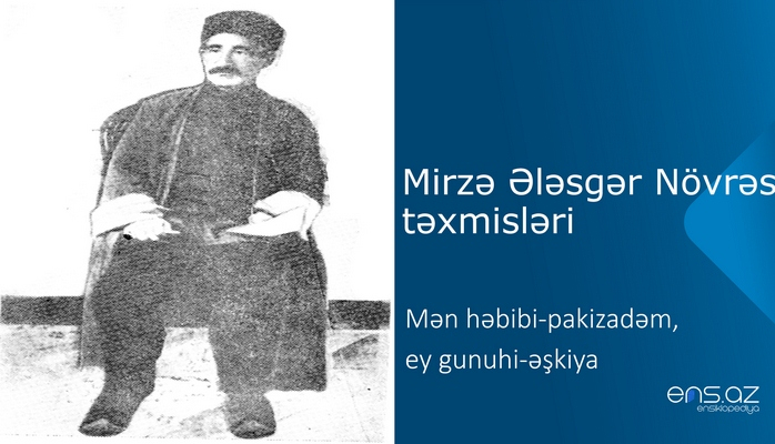 Mirzə Ələsgər Növrəs - Mən həbibi-pakizadəm, ey gunuhi-əşkiya