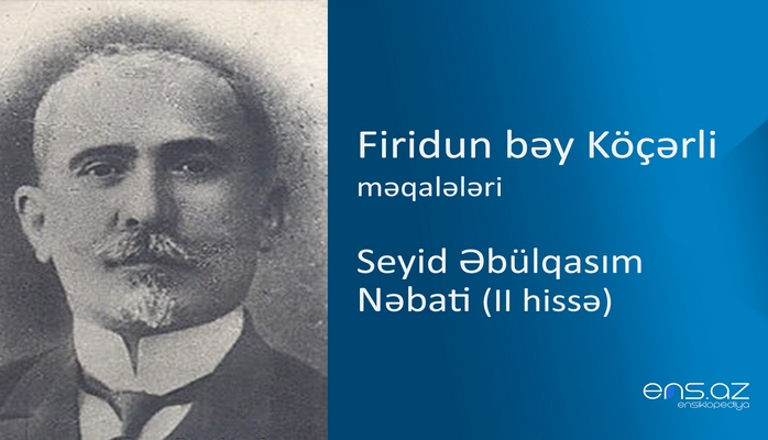Firidun bəy Köçərli - Seyid Əbülqasım Nəbati (II hissə)