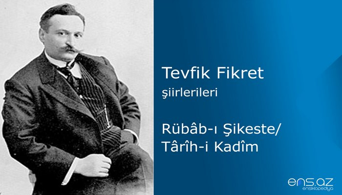 Tevfik Fikret - Rübabı Şikeste/Tarihi Kadim
