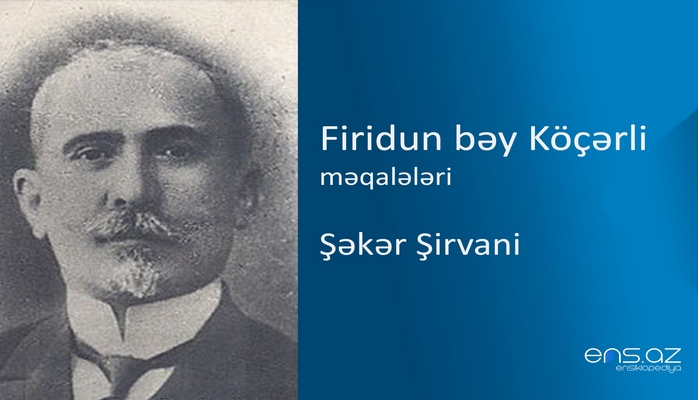 Firidun bəy Köçərli - Şəkər Şirvani