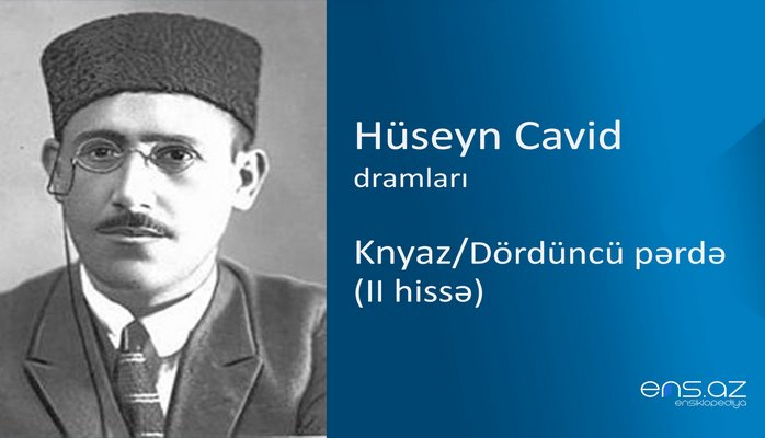 Hüseyn Cavid - Knyaz/Dördüncü pərdə (II hissə)