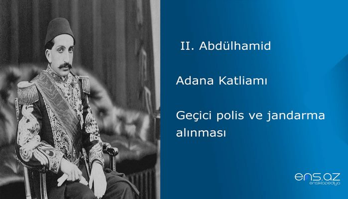 II. Abdülhamid - Adana Katliamı/Geçici polis ve jandarma alınması