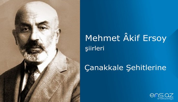 Mehmet Akif Ersoy - Çanakkale Şehitlerine