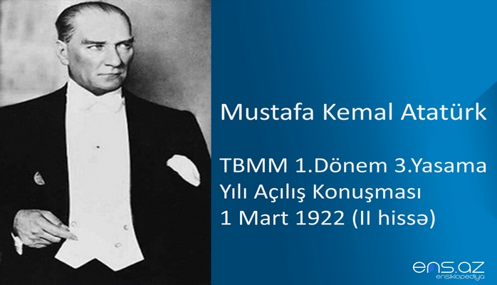 Mustafa Kemal Atatürk - TBMM 1.Dönem 3.Yasama Yılı Açılış Konuşması 1 Mart 1922 (II hissə)