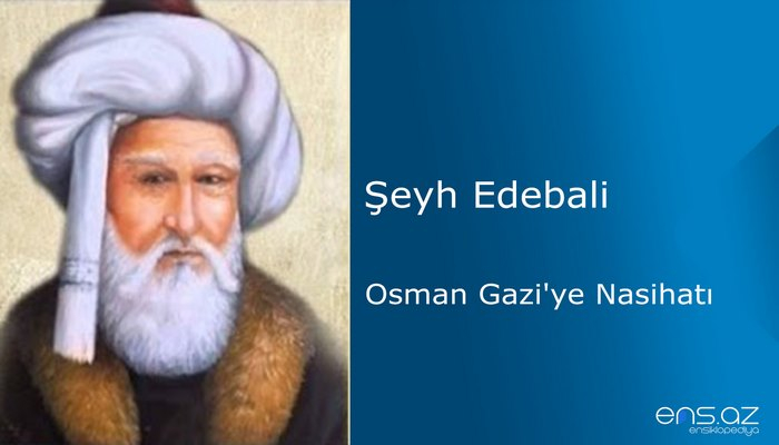 Şeyh Edebali - Osman Gazi'ye Nasihatı