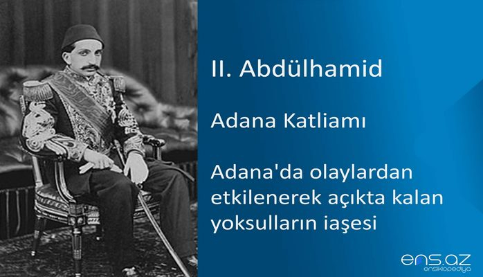 II. Abdülhamid - Adana Katliamı/Adana'da olaylardan etkilenerek açıkta kalan yoksulların iaşesi