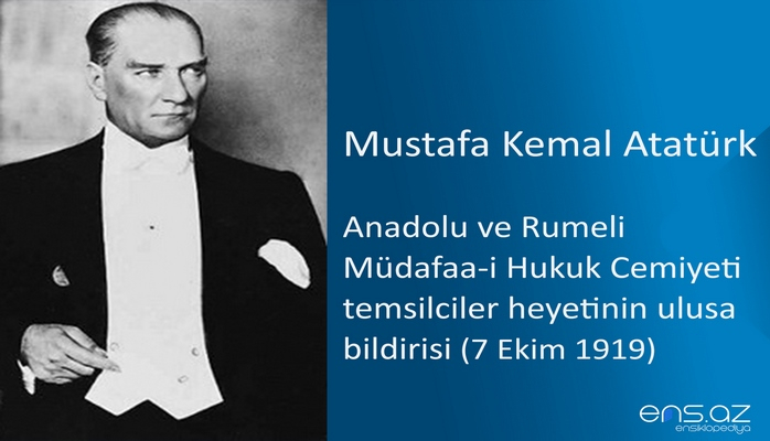 Mustafa Kemal Atatürk - Anadolu ve Rumeli Müdafaa-i Hukuk Cemiyeti temsilciler heyetinin ulusa bildirisi (7 Ekim 1919)