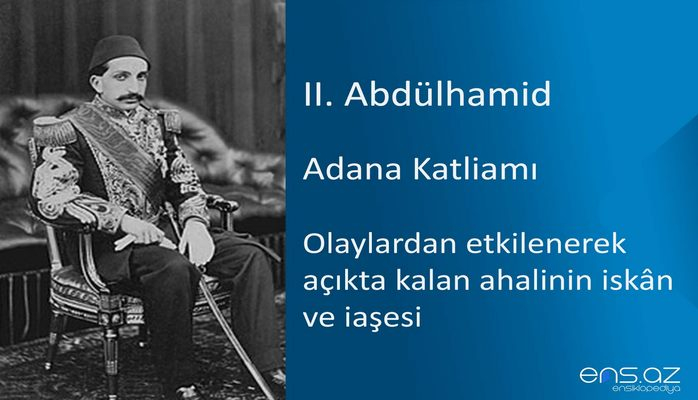 II. Abdülhamid - Adana Katliamı/Olaylardan etkilenerek açıkta kalan ahalinin iskan ve iaşesi