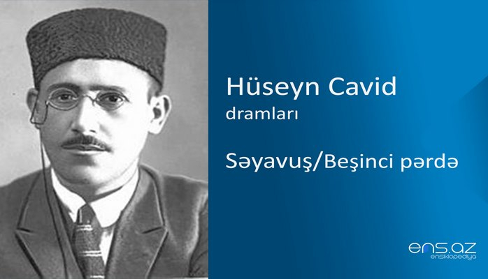 Hüseyn Cavid - Səyavuş/Beşinci pərdə