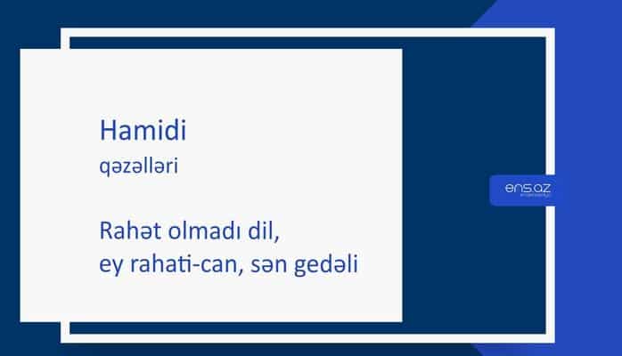 Hamidi - Rahət olmadı dil, ey rahati-can, sən gedəli