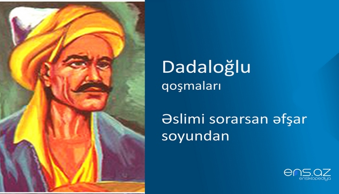 Dadaloğlu - Əslimi sorarsan əfşar soyundan