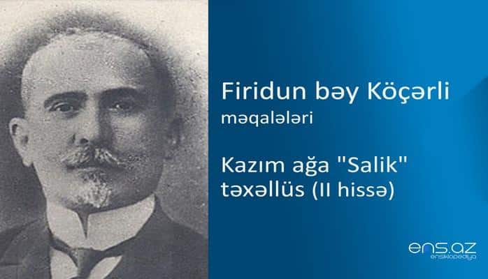 Firidun bəy Köçərli - Kazım ağa "Salik" təxəllüs (II hissə)