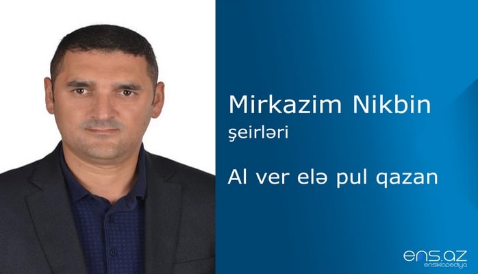 Mirkazim Nikbin - Al ver elə pul qazan