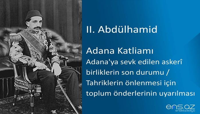 II. Abdülhamid - Adana Katliamı/Adana'ya sevk edilen askeri birliklerin son durumu (Tahriklerin önlenmesi için toplum önderlerinin uyarılması)