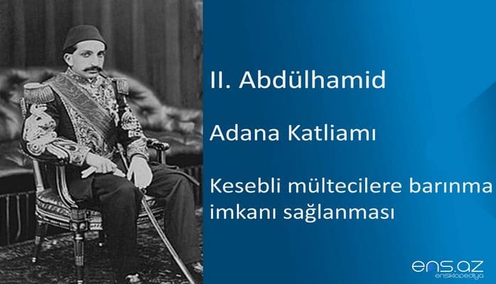 II. Abdülhamid - Adana Katliamı/Kesebli mültecilere barınma imkanı sağlanması