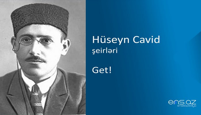 Hüseyn Cavid - Get!