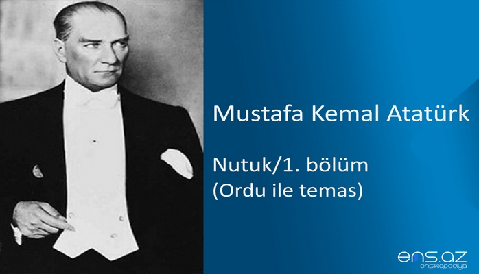 Mustafa Kemal Atatürk - Nutuk/1. bölüm/Ordu ile temas