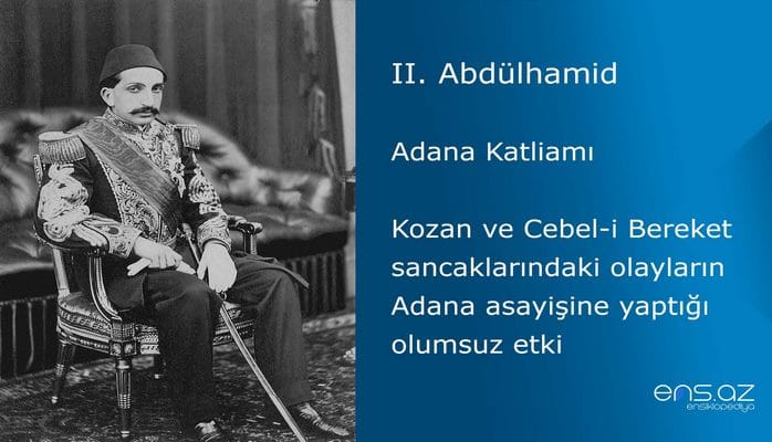 II. Abdülhamid - Adana Katliamı/Kozan ve Cebel-i Bereket sancaklarındaki olayların Adana asayişine yaptığı olumsuz etki