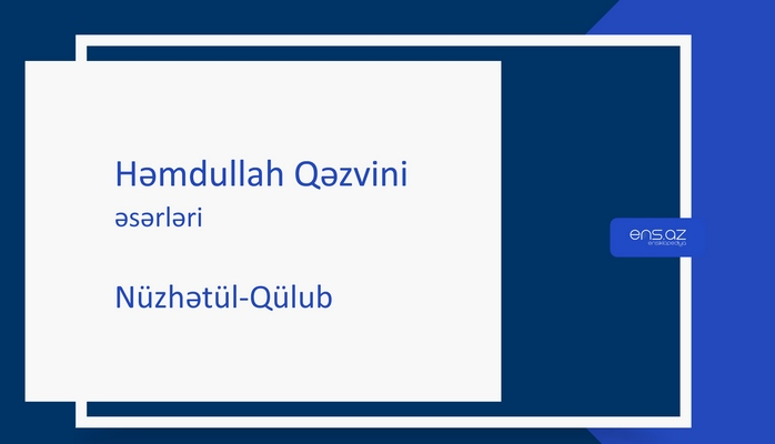 Həmdullah Qəzvini - Nüzhətül-Qülub