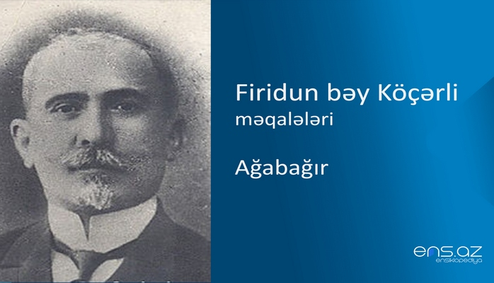 Firidun bəy Köçərli - Ağabağır
