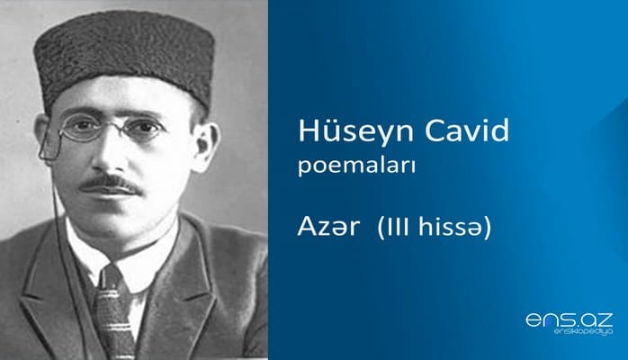 Hüseyn Cavid - Azər (III hissə)