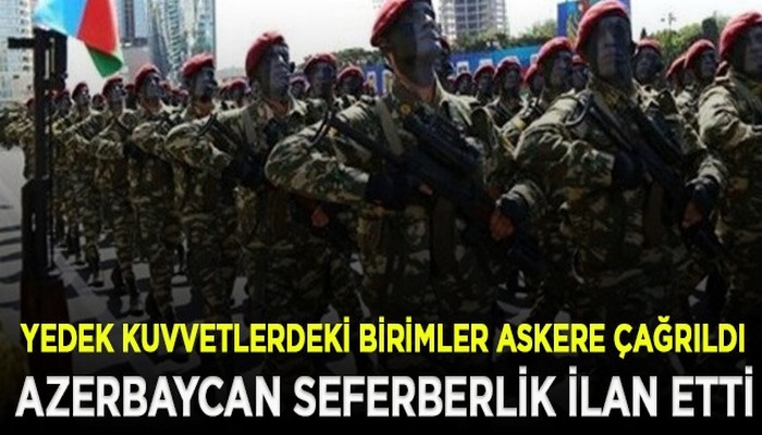 Azerbaycan seferberlik ilan etti, yedek askerlerin hepsi orduya çağrılıyor