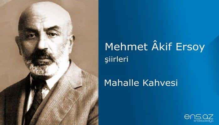 Mehmet Akif Ersoy - Mahalle Kahvesi