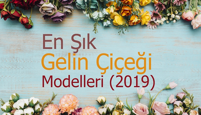 En Şık Gelin Çiçeği Modelleri (2019)