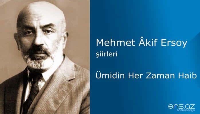 Mehmet Akif Ersoy - Ümidin Her Zaman Haib