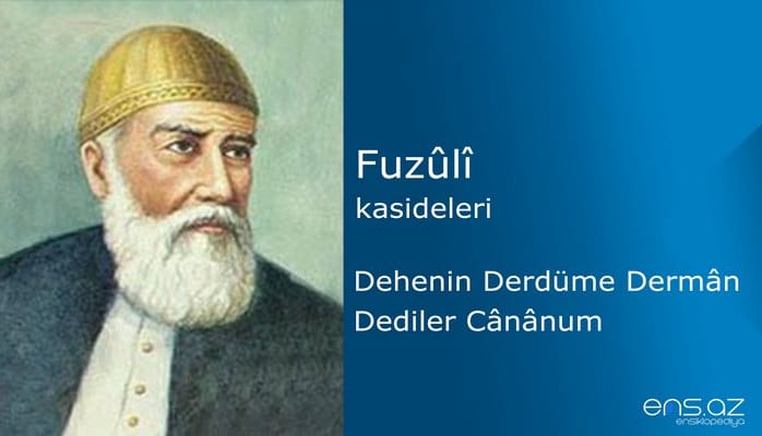 Fuzuli - Dehenin Derdüme Derman Dediler Cananum