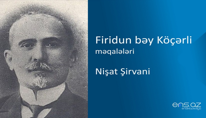 Firidun bəy Köçərli - Nişat Şirvani