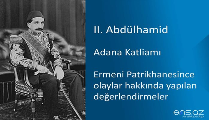II. Abdülhamid - Adana Katliamı/Ermeni Patrikhanesince olaylar hakkında yapılan değerlendirmeler