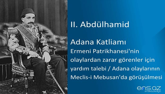 II. Abdülhamid - Adana Katliamı/Ermeni Patrikhanesi'nin olaylardan zarar görenler için yardım talebi (Adana olaylarının Meclis-i Mebusan'da görüşülmesi)
