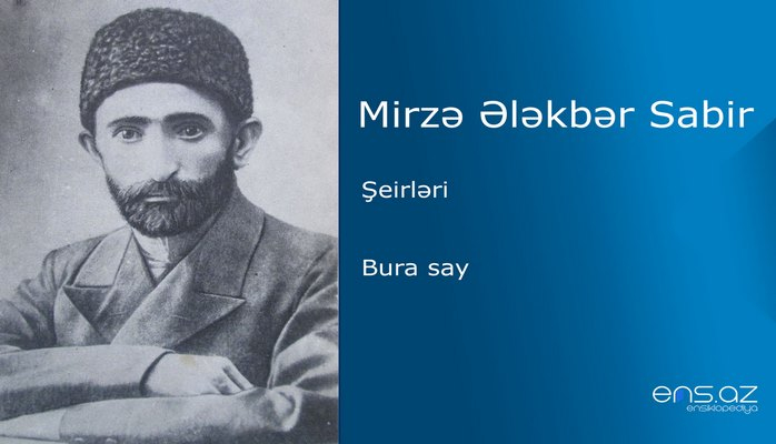Mirzə Ələkbər Sabir - Bura say