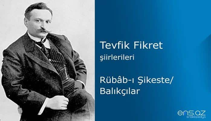 Tevfik Fikret - Rübabı Şikeste/Balıkçılar