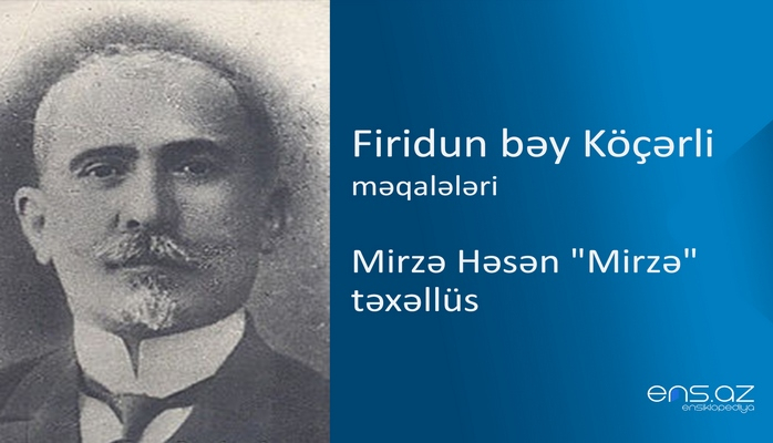 Firidun bəy Köçərli - Mirzə Həsən "Mirzə" təxəllüs