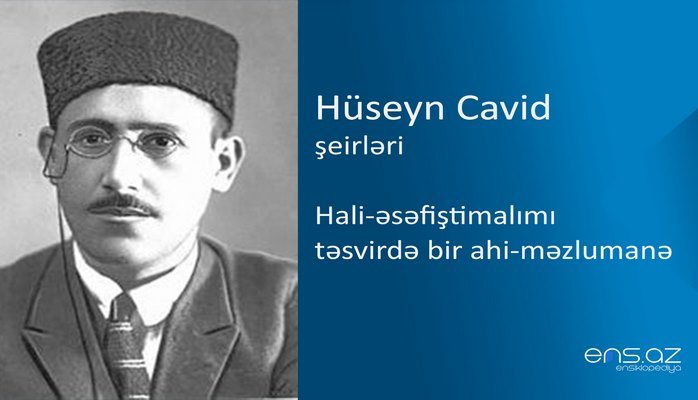 Hüseyn Cavid - Hali-əsəfiştimalımı təsvirdə bir ahi-məzlumanə